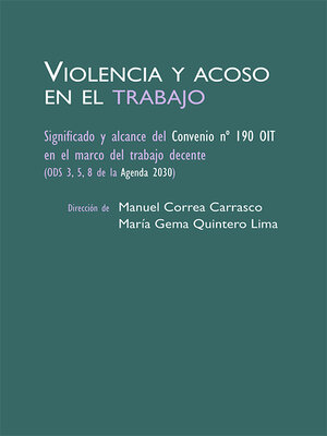 cover image of Violencia y acoso en el trabajo. Significado y alcance del Convenio Nº 190 OIT en el marco del trabajo decente (ODS 3, 5, 8 de la agenda 2030)
